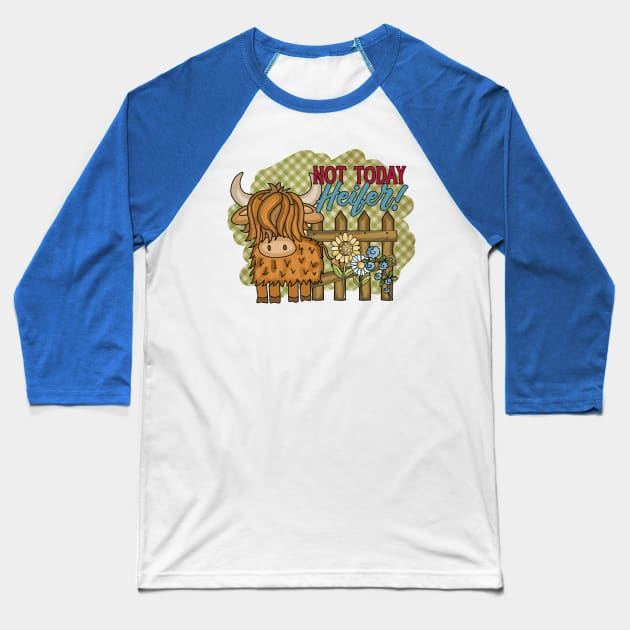 Not Today Heifer! Baseball T-Shirt by Things2followuhome